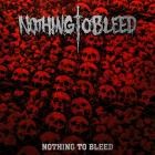 Nothing To Bleed - Nothing To Bleed