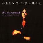 Glenn Hughes - - This Time Around An Anthology 1070-1997  