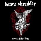 Bones Shredder - Morbid Little Thing