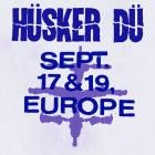 Husker Du - Sept  17 & 19th, Europe