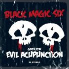 Black Magic Six - Evil Acupunction