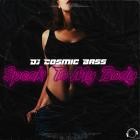 DJ Cosmic Bass - Speak To My Body