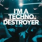 I'M TECHNO DESTROYER
