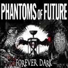 Phantoms Of Future - Forever Dark
